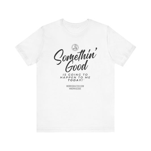 Somethin' Good Unisex Short Sleeve Tee