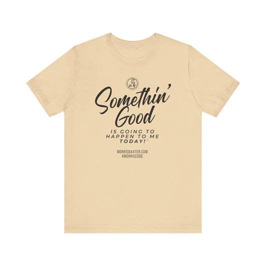 Somethin' Good Unisex Short Sleeve Tee